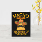 Nacho durchschnittlicher Bruder der Braut Wedding  Karte (Gelbe Blume)