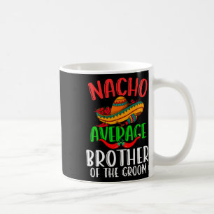 Nacho durchschnittlicher Bruder des Groom Funny Ci Kaffeetasse