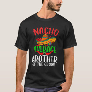 Nacho durchschnittlicher Bruder des Groom Funny Ci T-Shirt