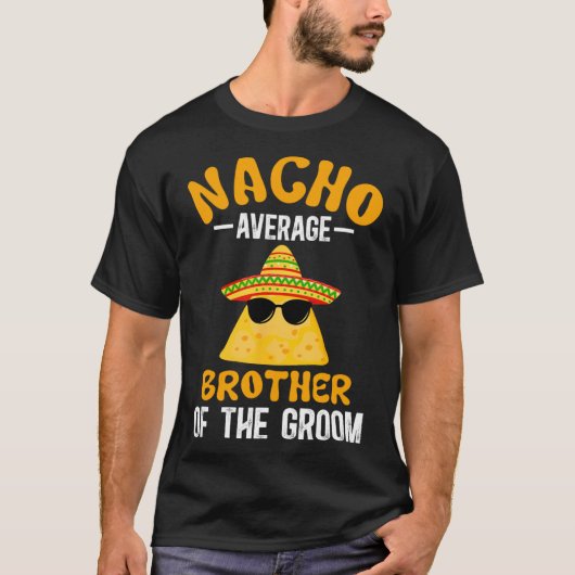 Nacho durchschnittlicher Bruder des Groom Funny Gr T-Shirt (Vorderseite)