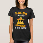 Nacho durchschnittlicher Bruder des Groom Funny Gr T-Shirt<br><div class="desc">Nacho durchschnittlicher Bruder des Groom Funny Groom Bruder</div>
