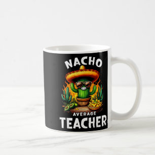 Nacho durchschnittlicher Lehrer Cinco de Mayo mexi Kaffeetasse