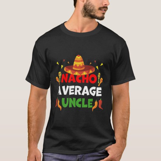 Nacho-durchschnittlicher Onkel Gift Funny Cinco De T-Shirt (Vorderseite)