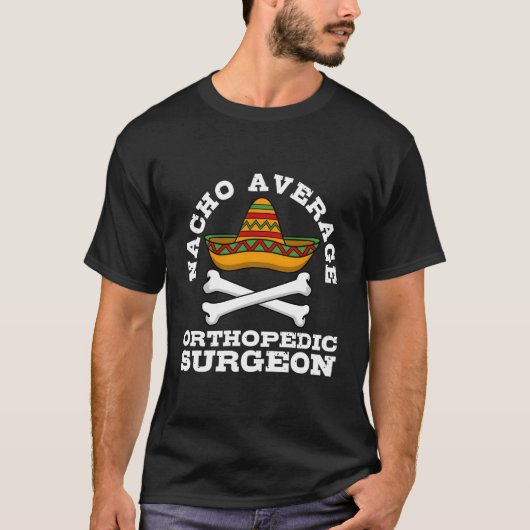 Nacho Durchschnittlicher orthopädischer Chirurg Or T-Shirt (Vorderseite)