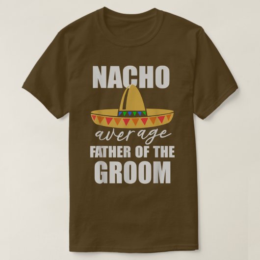 Nacho durchschnittlicher Vater des Bräutigams T-Shirt (Design vorne)