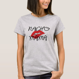 Nacho Mama Texmex Funny Girlfriend T-Shirt