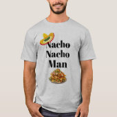 Nacho Nacho Man T - Shirt (Vorderseite)