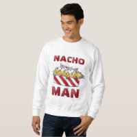 Nacho Not Your Man Chee Nachos Funny Sweatshirt