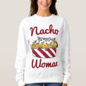 Nacho Not Your Woman Funny Nachos Food Sweatshirt (Vorderseite)