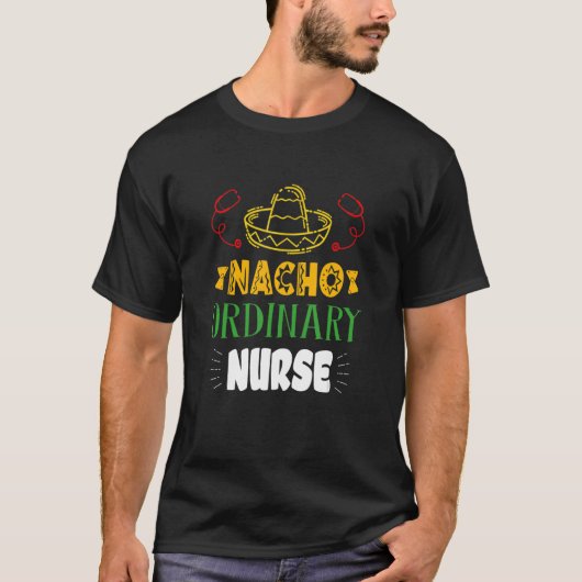 Nacho Ordinary Nurse Cinco De Mayo Mexican Fiesta T-Shirt (Vorderseite)