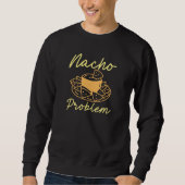 Nacho Problem Sweatshirt (Vorderseite)