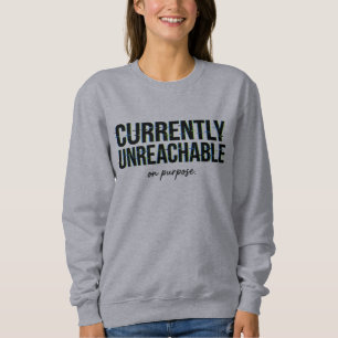 Nachricht Humor Derzeit Absichtlich Nicht Erreichb Sweatshirt