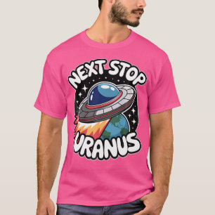 Nächste Haltestelle Uranus Planet Alien Ufo Weltra T-Shirt