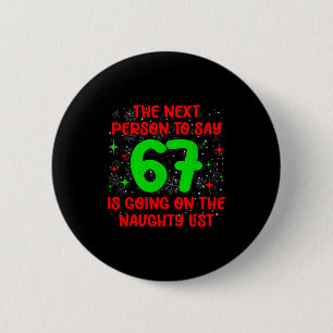 Nächste Person, die 6 7 sagt, Naughty List Lustige Button