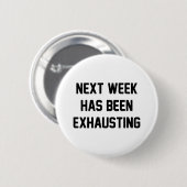 Nächste Woche erschöpfend Button (Vorne & Hinten)