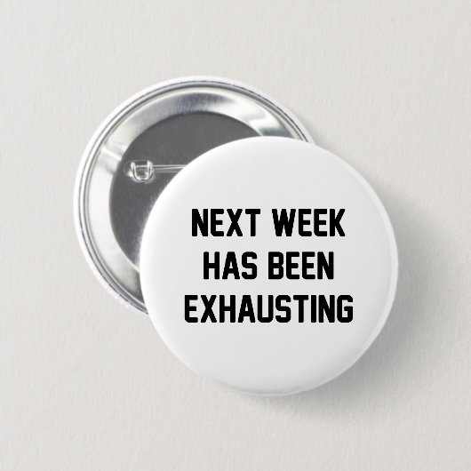 Nächste Woche erschöpfend Button (Vorne & Hinten)