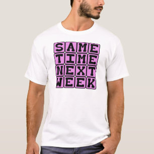 Nächste Woche zur gleichen Zeit, wöchentliche Erne T-Shirt
