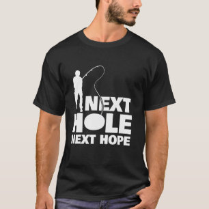 Nächstes Loch Nächste Hoffnung Eisangeln T-Shirt