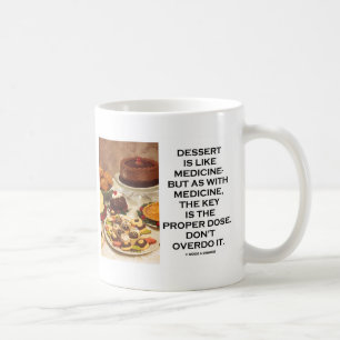 Nachtisch ist wie Medizin - Der Schlüssel ist die Kaffeetasse