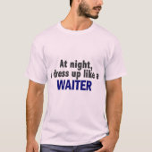 Nachts kleide ich mich wie ein Kellner T-Shirt (Vorderseite)