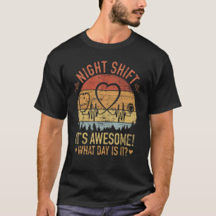 Nachtschicht Es ist großartig Welcher Tag ist es C T-Shirt