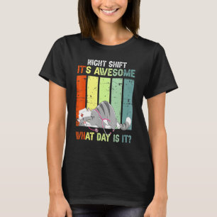 Nachtschicht Es ist großartig Welcher Tag ist es K T-Shirt