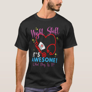 Nachtschicht Es ist großartig Welcher Tag ist es T-Shirt