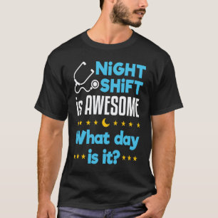 Nachtschicht ist großartig, welcher Tag ist es, Kr T-Shirt