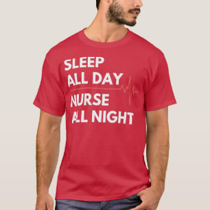 Nachtschicht Nurse Sleep den ganzen Tag Nurse die T-Shirt