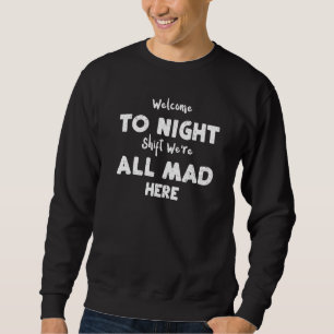 Nachtschicht Willkommen zur Nachtschicht Wir sind  Sweatshirt