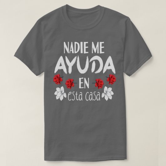 Nadie Me Ayuda en Esta Casa 1 T-Shirt (Design vorne)