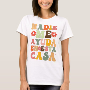 Nadie Me Ayuda En Esta Casa Funny Spanish Mothers  T-Shirt