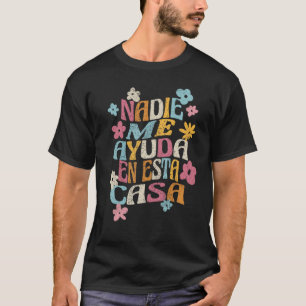 Nadie Me Ayuda En Esta Casa Funny Spanish Mütter T-Shirt