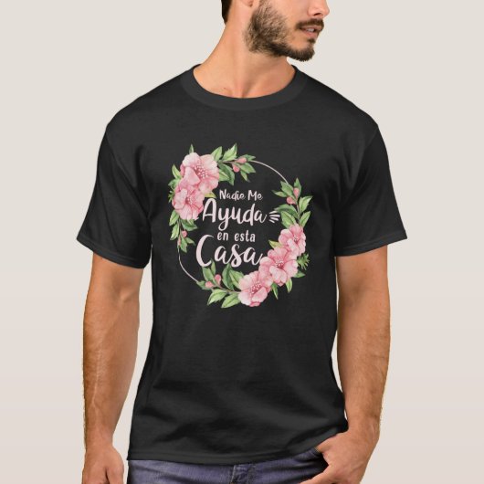 Nadie Me Ayuda En Esta Casa Mothers Day Motherhood T-Shirt (Vorderseite)