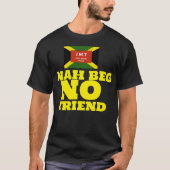 NAH BEG NO FRIEND Basic Dunkel T - Shirt (Vorderseite)
