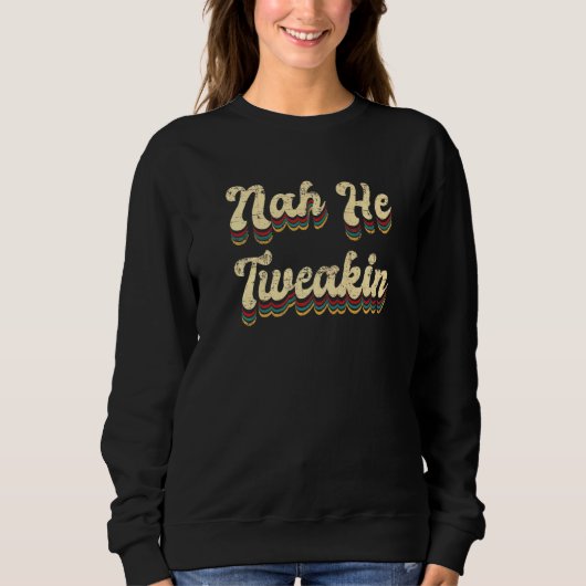 Nah He TSchwäin Sprichwort Meme Sweatshirt (Vorderseite)