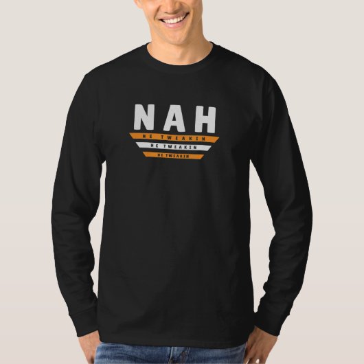 Nah He Tweaking Internet Meme Joke 2 T-Shirt (Vorderseite)