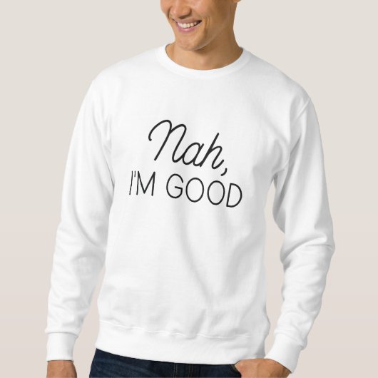 Nah I bin gut Sweatshirt (Vorderseite)