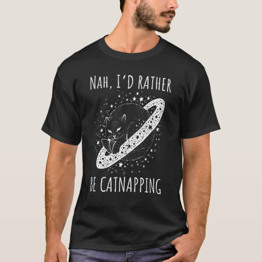 Nah I rather be catnapping dreaming cosmic cat spa T-Shirt (Vorderseite)