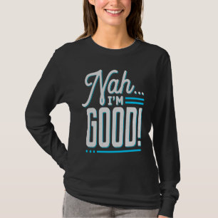 Nah, ich bin gut Sarcastic Ich bin das ganze Set V T-Shirt