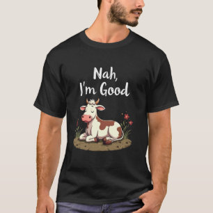Nah Ich bin gute lustige faule Kuh entspannende Fa T-Shirt