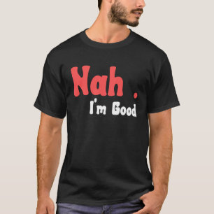 Nah ich bin guter Spaß Meme 5 T-Shirt