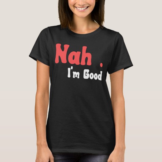Nah ich bin guter Spaß Meme 5 T-Shirt (Vorderseite)