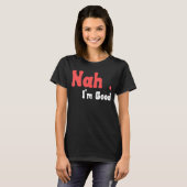 Nah ich bin guter Spaß Meme 5 T-Shirt (Vorne ganz)