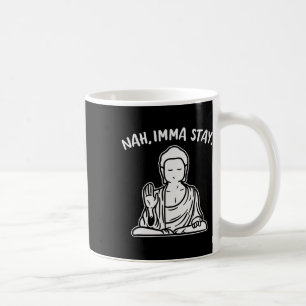 Nah ich bleibe Buddha Lustige Yoga-Meditation Zen  Kaffeetasse