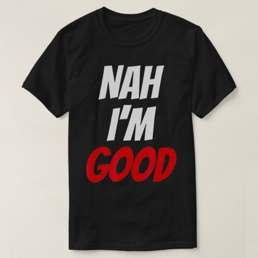 Nah I'm Good Clothing Funny Valentine Day Geschenk T-Shirt (Design vorne)