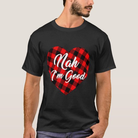 Nah Im Good Heart Red Plaid Funny Adult Anti Vale  T-Shirt (Vorderseite)