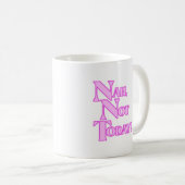 Nah nicht heute Tasse (VorderseiteRechts)