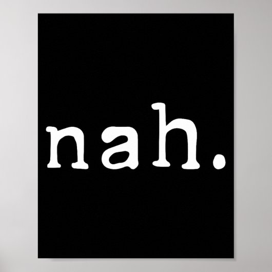 Nah Shirt Funny Sarcastic Quote Nope Not Gonna Do  Poster (Vorne)