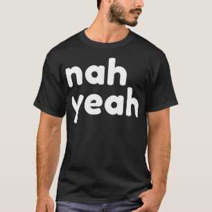 Nah Yeah Funny Sarcastic NSFW Rude Insident S T-Shirt